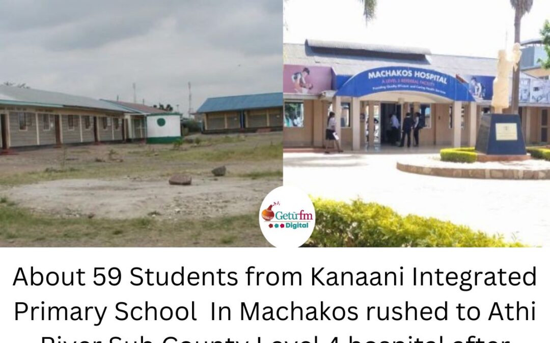 About 59 students at Kanaani Integrated Primary School in Machakos county  rushed to Athi River Sub County Level 4 hospital after cunsuming poisonous fruitsAbout 59 students at Kanaani Integrated Primary School in Machakos county rushed to Athi River Sub County Level 4 hospital after cunsuming poisonous fruitsAbout 59 students at Kanaani Integrated Primary School in Machakos county  rushed to Athi River Sub County Level 4 hospital after cunsuming poisonous fruits