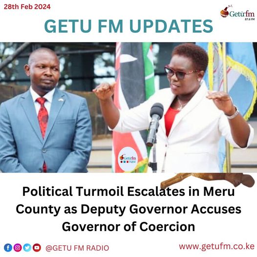 Political Turmoil Escalates in Meru County as Deputy Governor Accuses Governor of Coercion